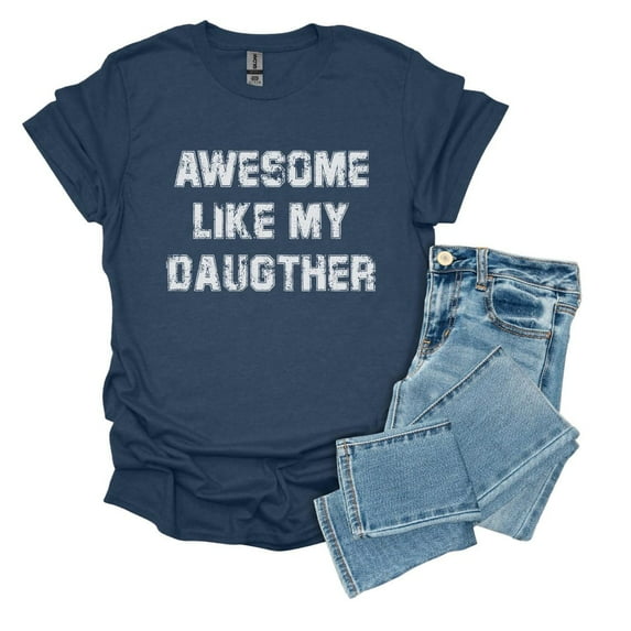 Awesome Like My Daughter Trendy Shirt,
