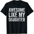 thumbnail image 1 of Awesome Like My Daughter Tshirt Men Funny Fathers Day Dad T-Shirt, 1 of 4