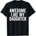Awesome Like My Daughter Unique Parents Day Graphic Design For Everyday ...