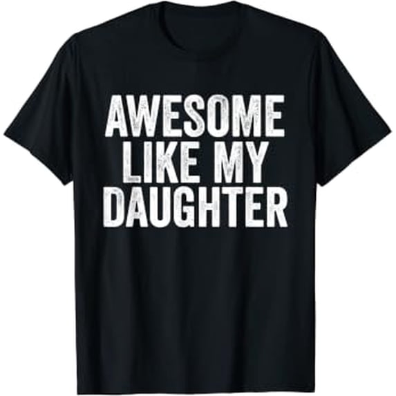 Awesome Like My Daughter Unique Parents Day Graphic Design For Everyday ...