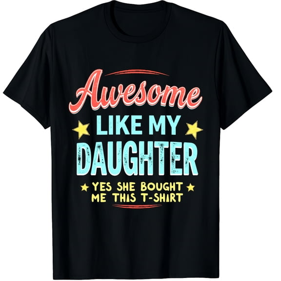 Awesome Like My Daughter Yes She Bought Me This Father’s Day Graphic Crew Neck Short Sleeve T-Shirts (Men's, Women's)