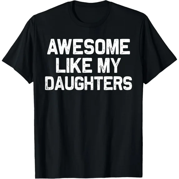 Awesome Like My DaughterS Gifts Men Funny Fathers Day Dad T-Shirt Gift for Dad,