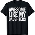 thumbnail image 1 of Awesome Like My DaughterS Shirt Dad Fathers Day T-Shirt men and women can wear, black, white, gifts, 1 of 4