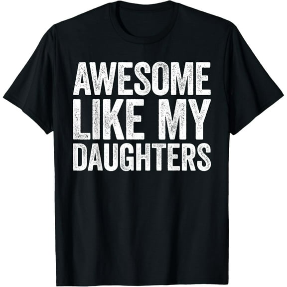 Awesome Like My DaughterS Shirt Dad Fathers Day T-ShirtMen and women, Black T-shirt, size: Extra large