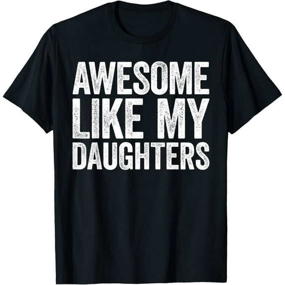 Awesome Like My DaughterS Shirt Dad Fathers Day T-Shirt men and women can wear, black, white, gifts