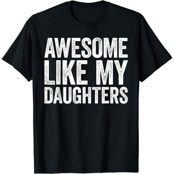 Awesome Like My DaughterS T-Shirt Parents' Day Shirt T-Shirt