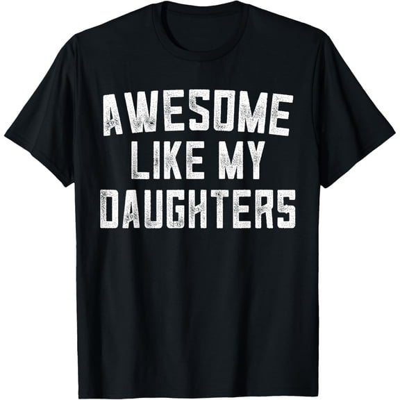 Awesome Like My Daughters Father's Day Dad Gifts Funny Mens T-Shirt