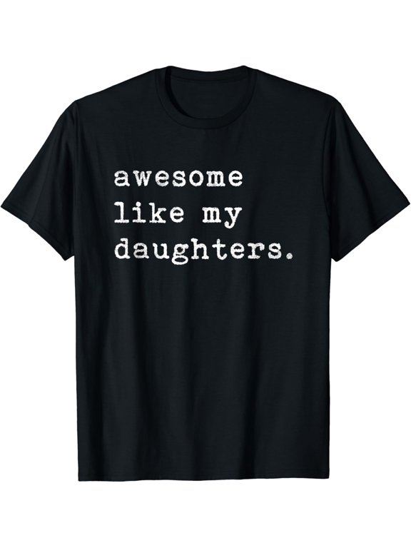 Awesome Like My Daughters Fathers Day Top Fathers Day Birthday Gift T-shirt Shirt