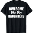 thumbnail image 1 of Awesome Like My Daughters Funny Dad Grandpa Parents' Day T-Shirt, 1 of 4
