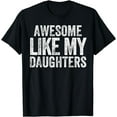thumbnail image 1 of Awesome Like My Daughters Funny Fathers Day Dad Men father T-Shirt, 1 of 4
