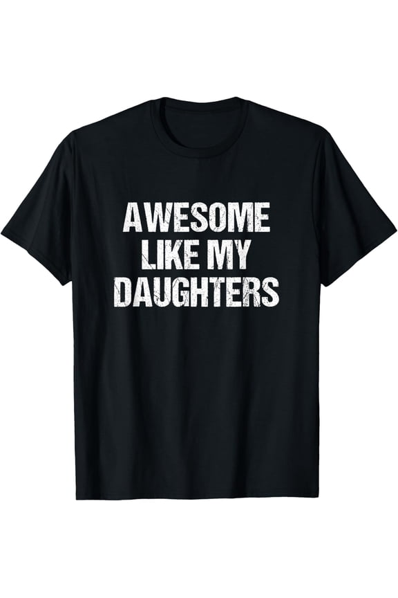 Awesome Like My Daughters Mom Dad Men Women T-Shirt