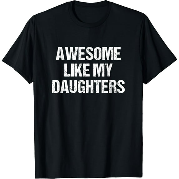 Awesome Like My Daughters Mom Dad Mother Gift Father'S Day T-Shirt Unisex S-5XL Hot Trending Shirt, Vintage Birthday Gift