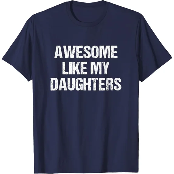 Awesome Like My Daughters Mom Dad Mother'S Day Father'S T-Shirt NAVY Unisex S-5XL Hot Trending Shirt, Vintage Birthday Gift