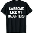 thumbnail image 1 of Awesome Like My Daughters Shirt Funny Fathers Day Gift Dad T-Shirt, 1 of 5