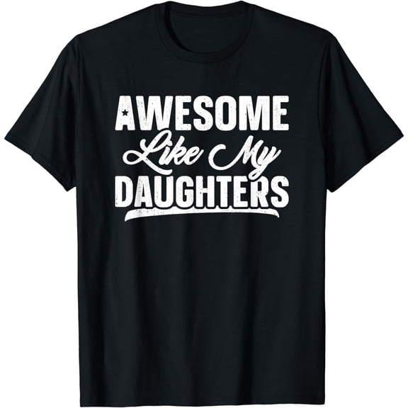 Awesome Like My Daughters Shirt Gift Funny Father's Day T-Shirt