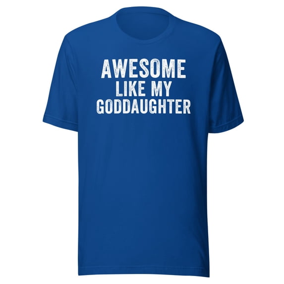 Awesome Like My Goddaughter Shirt, Unisex, Funny Godfather Shirt, Funny Godmother Shirt, Godparent Shirt, Baptism Gift, Best Godparent Gift (True Royal, 3XL)