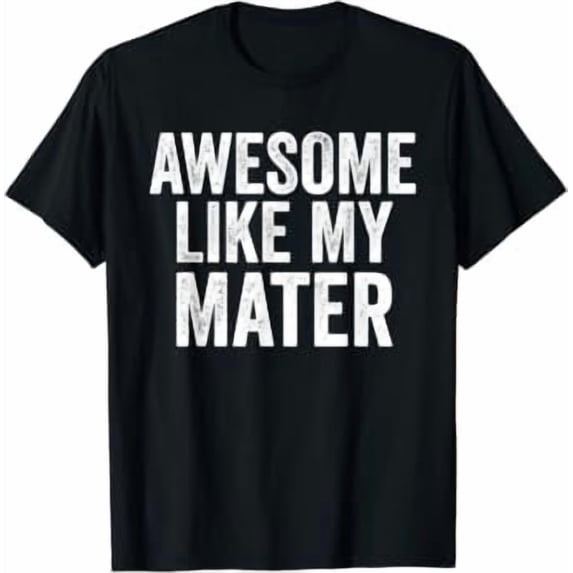 Awesome Like My Mater Unique Parents Day Casual Look For Everyday ...