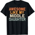 thumbnail image 1 of Awesome Like My Middle Daughter Funny Fathers Day Mens Dad T-Shirt, 1 of 4