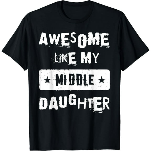 Awesome Like My Middle Daughter Retro Tee Funny Fathers Day T-Shirt Tops Tee