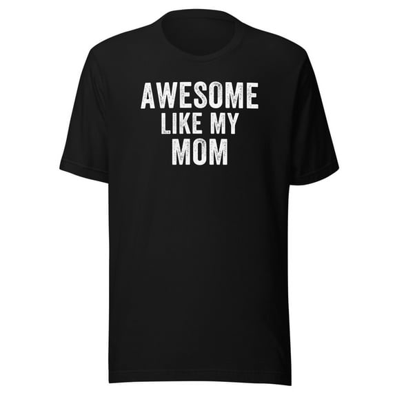 Awesome Like My Mom Shirt, Unisex, Funny Mother’s Day Gift, Funny Mom T-Shirt, Mom Life, Mom Humor, Best Mom Ever, Cool Mom (Black, L)