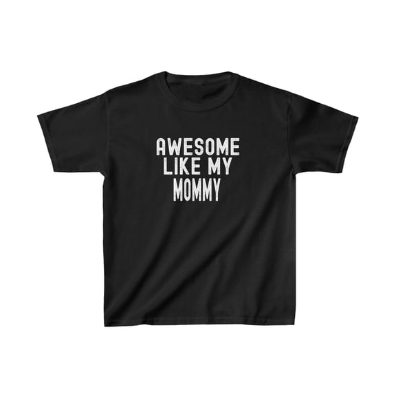 "Awesome Like My Mommy" Kids T-Shirt