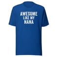 thumbnail image 1 of Awesome Like My Nana Shirt, Unisex, Funny Nana T-Shirt, Nana Life, Nana Humor, Best Nana Ever Shirt, Cool Nana, Funny Nana Quotes (True Royal, L), 1 of 1