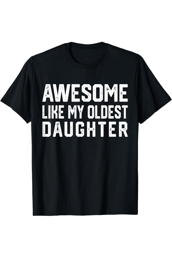 Awesome Like My Oldest Daughter | Funny Father Mom Dad Joke T-Shirt