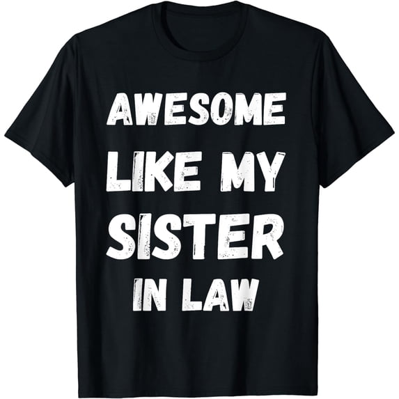 Awesome Like My Sister In Law T-Shirt