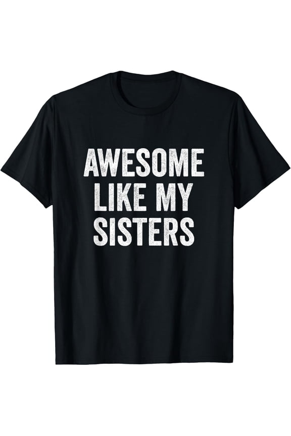 Awesome Like My Sisters Funny Sibling Graphic T-Shirt Retro Family Matching Adult Tee