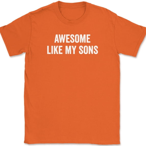 Awesome Like My Sons T-Shirt Funny Fathers Day Dad Joke Text Tee - Orange, 5XL