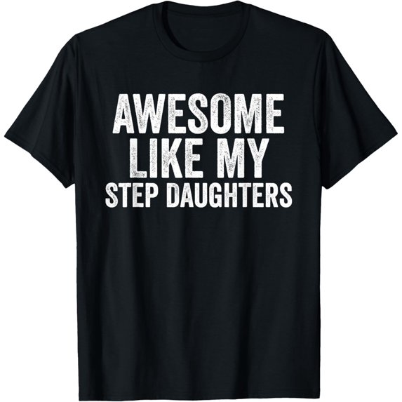 Awesome Like My Step Daughters Shirt Unique Parents Day T-Shirt Shirts