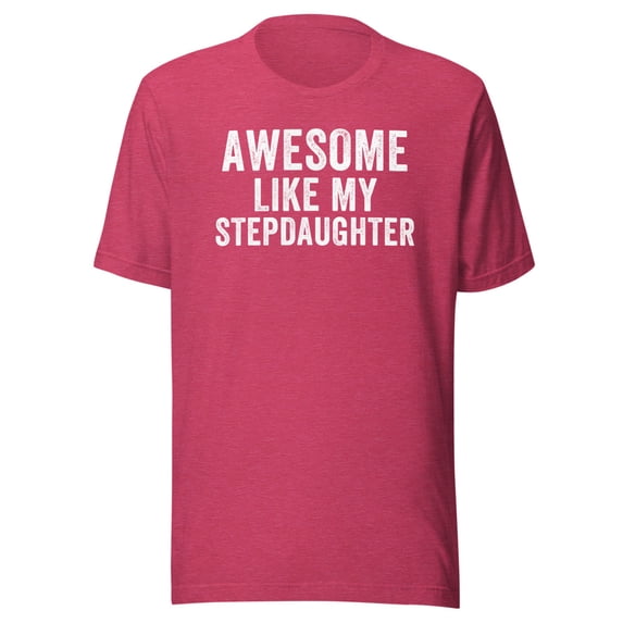 Awesome Like My StepDaughter Shirt, Unisex, Funny Father’s Day Gift, Funny Dad T-Shirt, Dad Humor, Step-Daughter Shirt, Step Daughter Shirt (Heather Raspberry, 2XL)