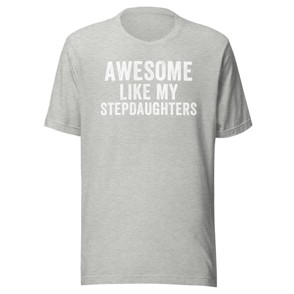 Awesome Like My StepDaughters Shirt, Unisex, Funny Father’s Day, Funny Dad T-Shirt, Dad Humor, Step-Daughters Shirt, Step Daughters Shirt (Athletic Heather, 3XL)