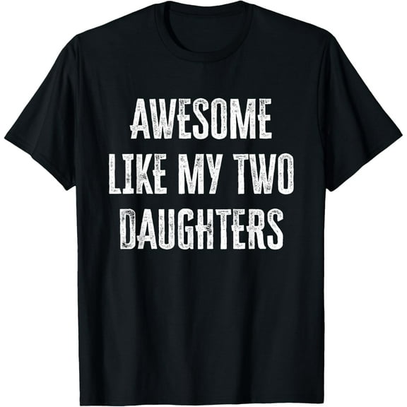 Awesome Like My Two Daughters T-Shirt TShirt