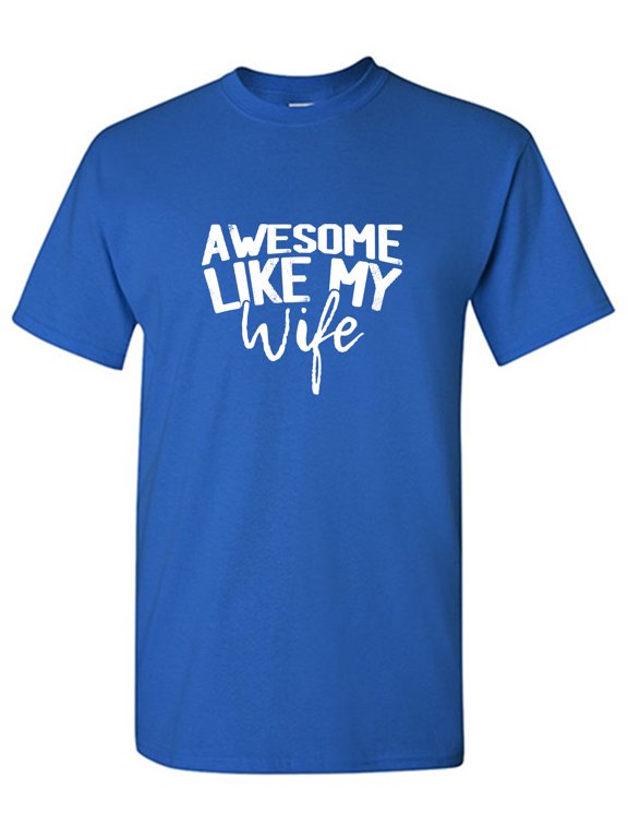 Awesome Like My Wi*e Sarcastic Humor Graphic Tees Gift For Mens Novelty Funny T Shirt