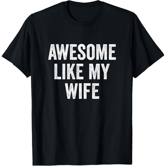 Awesome Like My Wife - Funny Wife Husband T-Shirt