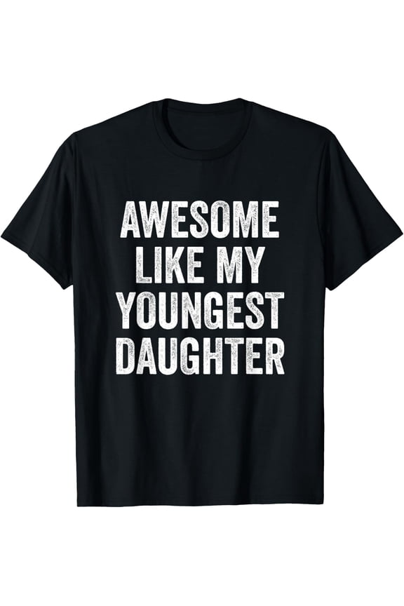 Awesome Like My Youngest Daughter Mother's Day Father's Day Men Women T-Shirt