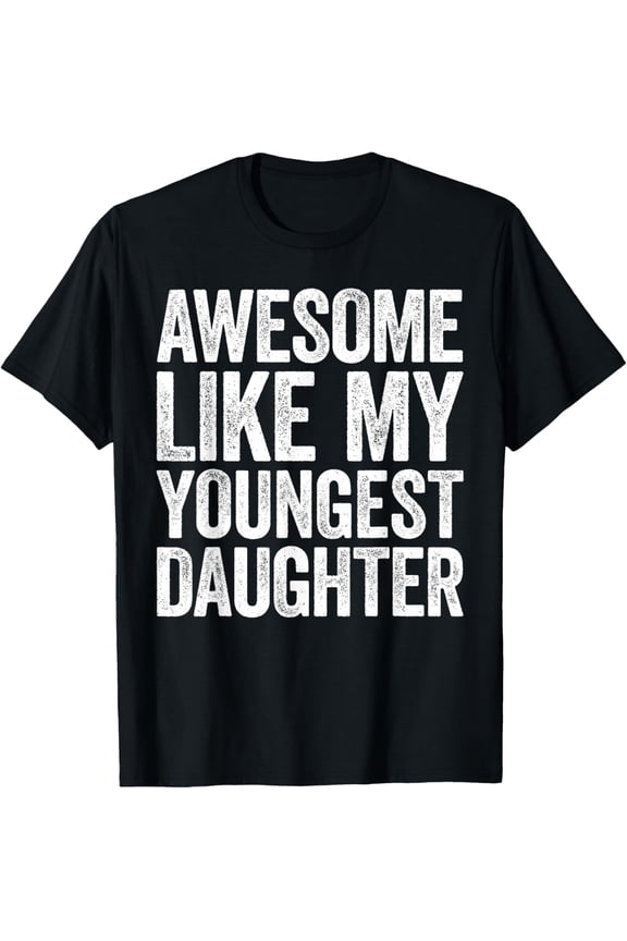 Awesome Like My Youngest Daughter Shirt Men Dad Fathers Day T-Shirt