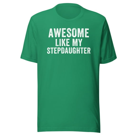 Awesome Like My StepDaughter Shirt, Unisex, Funny Father’s Day Gift, Funny Dad T-Shirt, Dad Humor, Step-Daughter Shirt, Step Daughter Shirt (Kelly, M)
