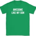 thumbnail image 1 of Awesome Like my Son T-Shirt Funny Fathers Day Dad Joke Text Tee - Green, M, 1 of 1