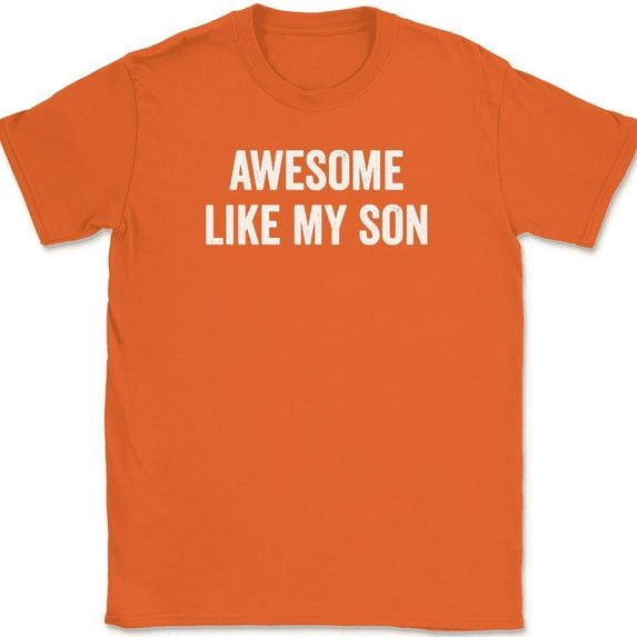 Awesome Like my Son T-Shirt Funny Fathers Day Dad Joke Text Tee - Orange, 5XL