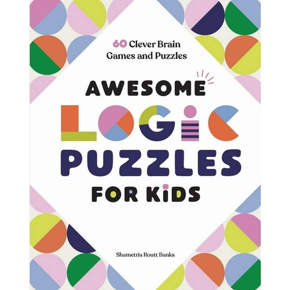 Awesome Logic Puzzles for Kids: 60 Clever Brain Games and Puzzles, (Paperback)