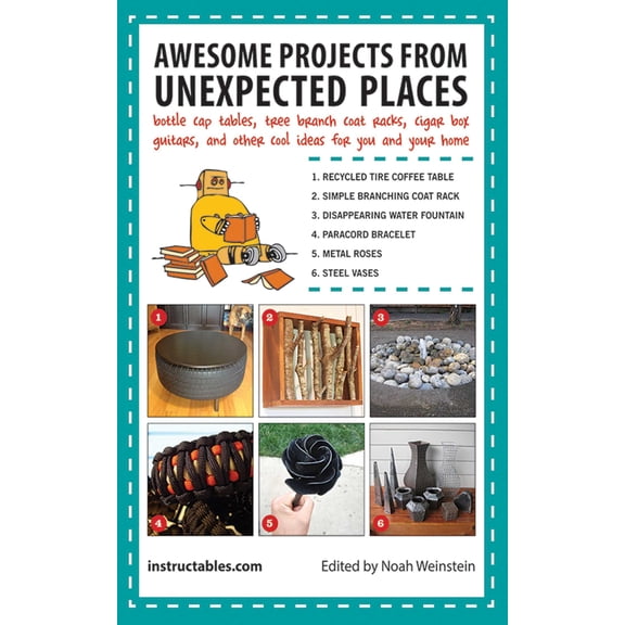 Awesome Projects from Unexpected Places : Bottle Cap Tables, Tree Branch Coat Racks, Cigar Box Guitars, and Other Cool Ideas for You and Your Home (Paperback)