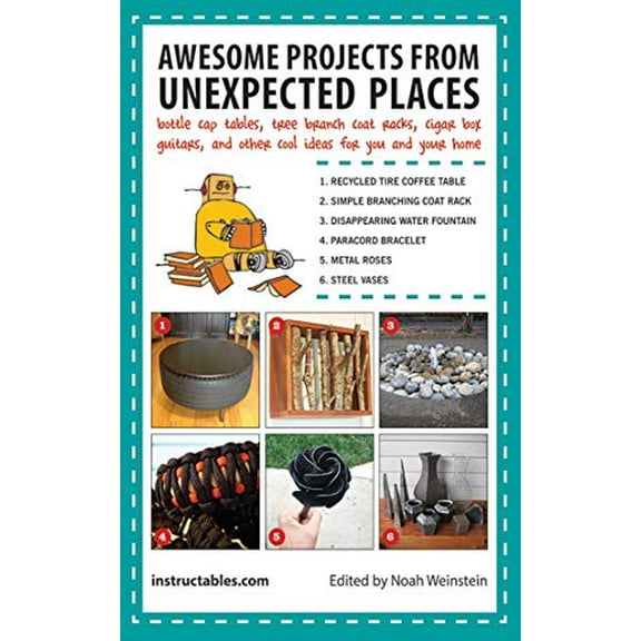 Pre-Owned Awesome Projects from Unexpected Places: Bottle Cap Tables, Tree Branch Coat Racks, Cigar Box Guitars, and Other Cool Ideas for You and Your Home (Paperback) 1620877058 9781620877050