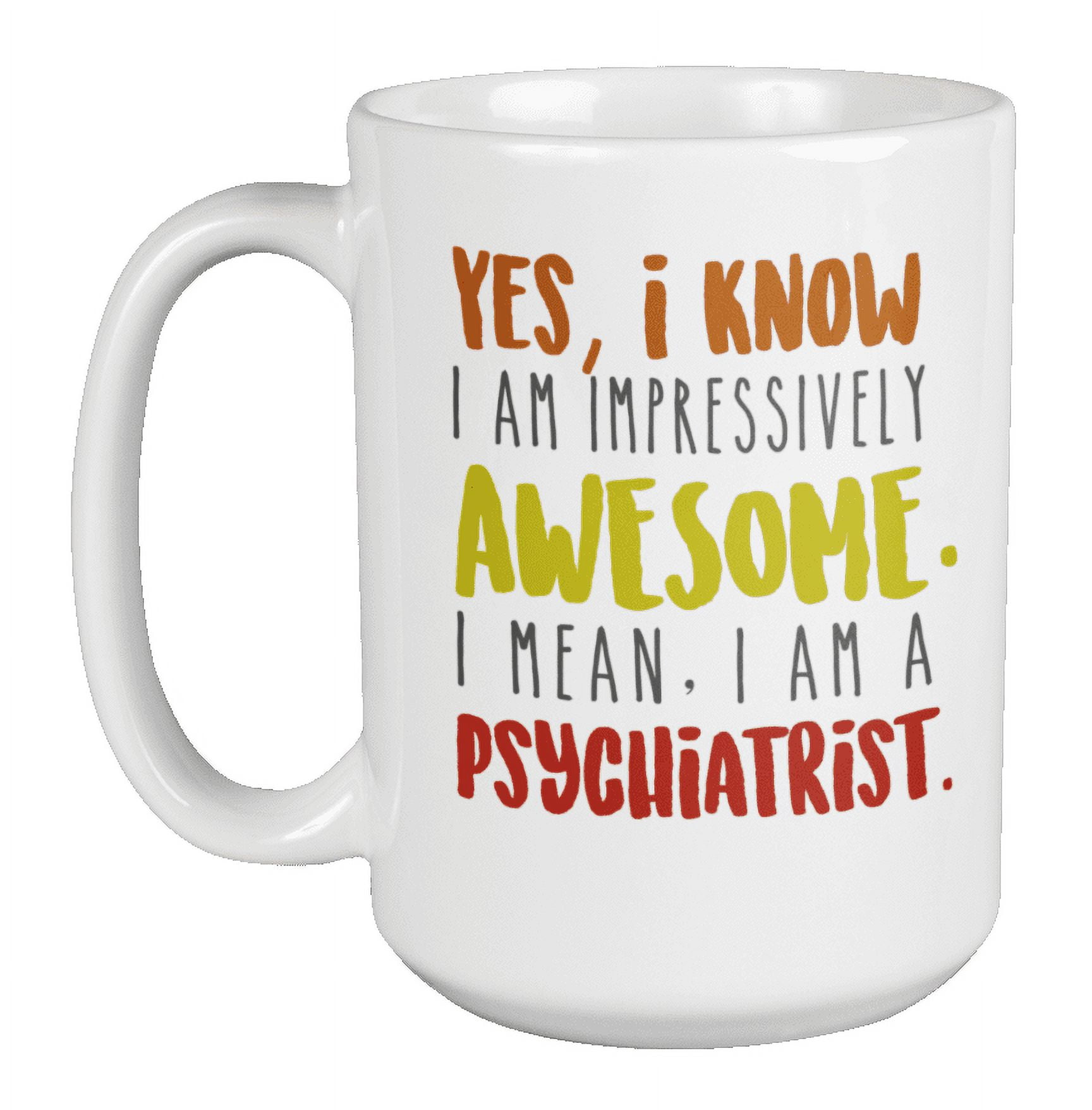 Awesome Psychiatrist Gag Coffee & Tea Mug Cup for Psychologist (11oz) 