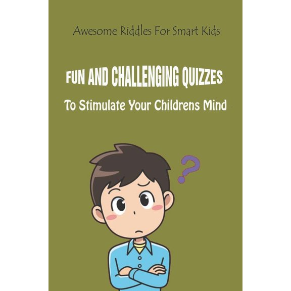 Awesome Riddles For Smart Kids : Fun And Challenging Quizzes To Stimulate Your Childrens Mind (Paperback)