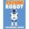 thumbnail image 1 of Awesome Robot Coloring Book: 60 Coloring Pages Great Gift for Boys & Girls, Ages 4-8 (Paperback), 1 of 1