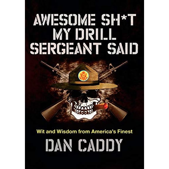Pre-Owned Awesome Sh*t My Drill Sergeant Said: Wit and Wisdom from America's Finest (Hardcover) 0062351966 9780062351968
