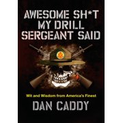 DAN CADDY Awesome Sh*t My Drill Sergeant Said: Wit and Wisdom from America's Finest (Hardcover)