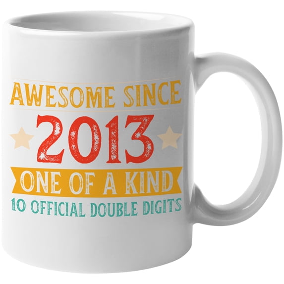 Awesome Since 2013, One of a Kind, 10 Official Double Digits, White 11oz Ceramic Mug